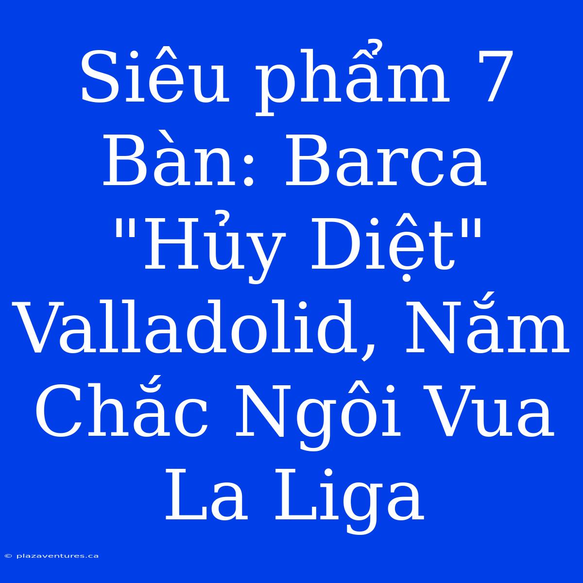 Siêu Phẩm 7 Bàn: Barca 