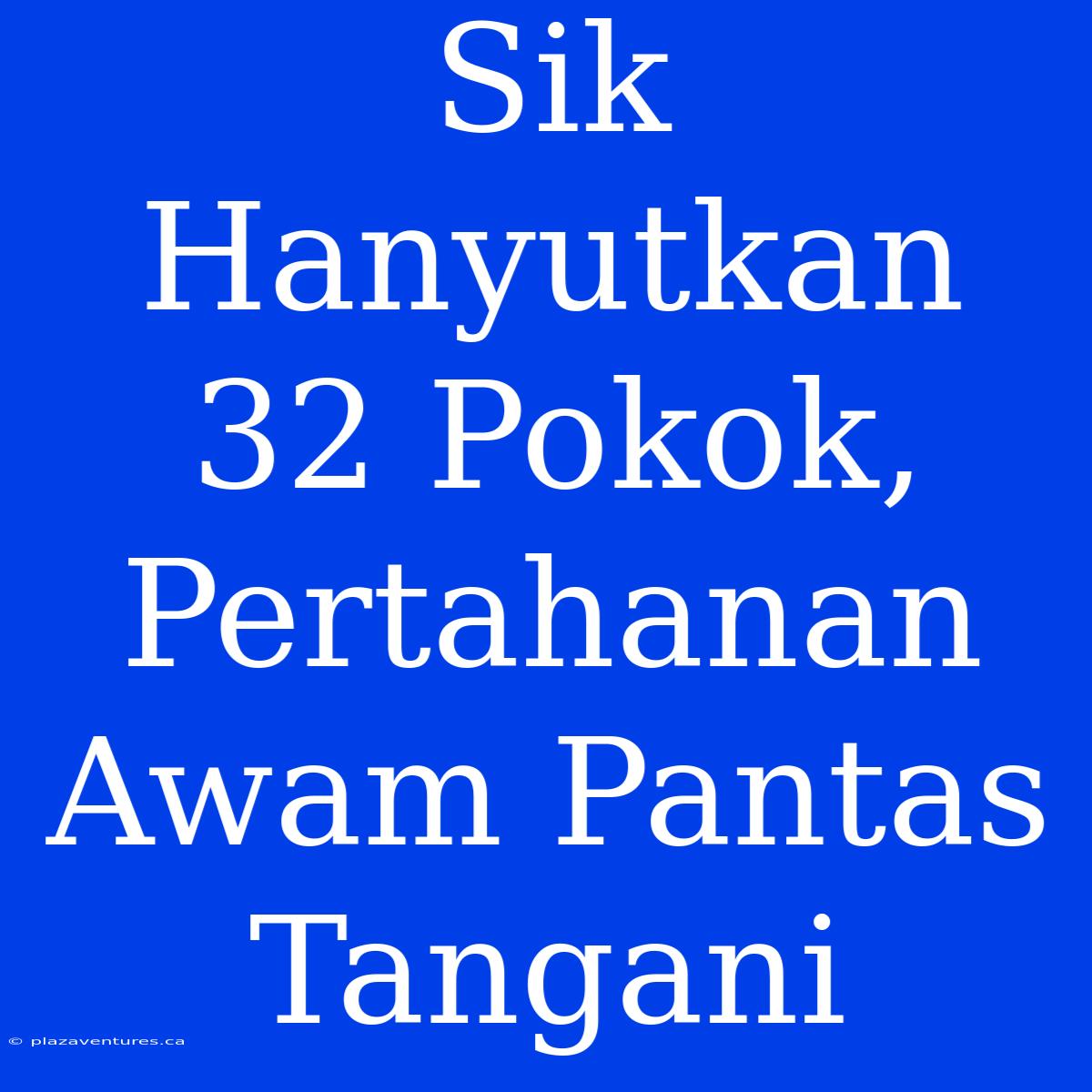 Sik Hanyutkan 32 Pokok, Pertahanan Awam Pantas Tangani