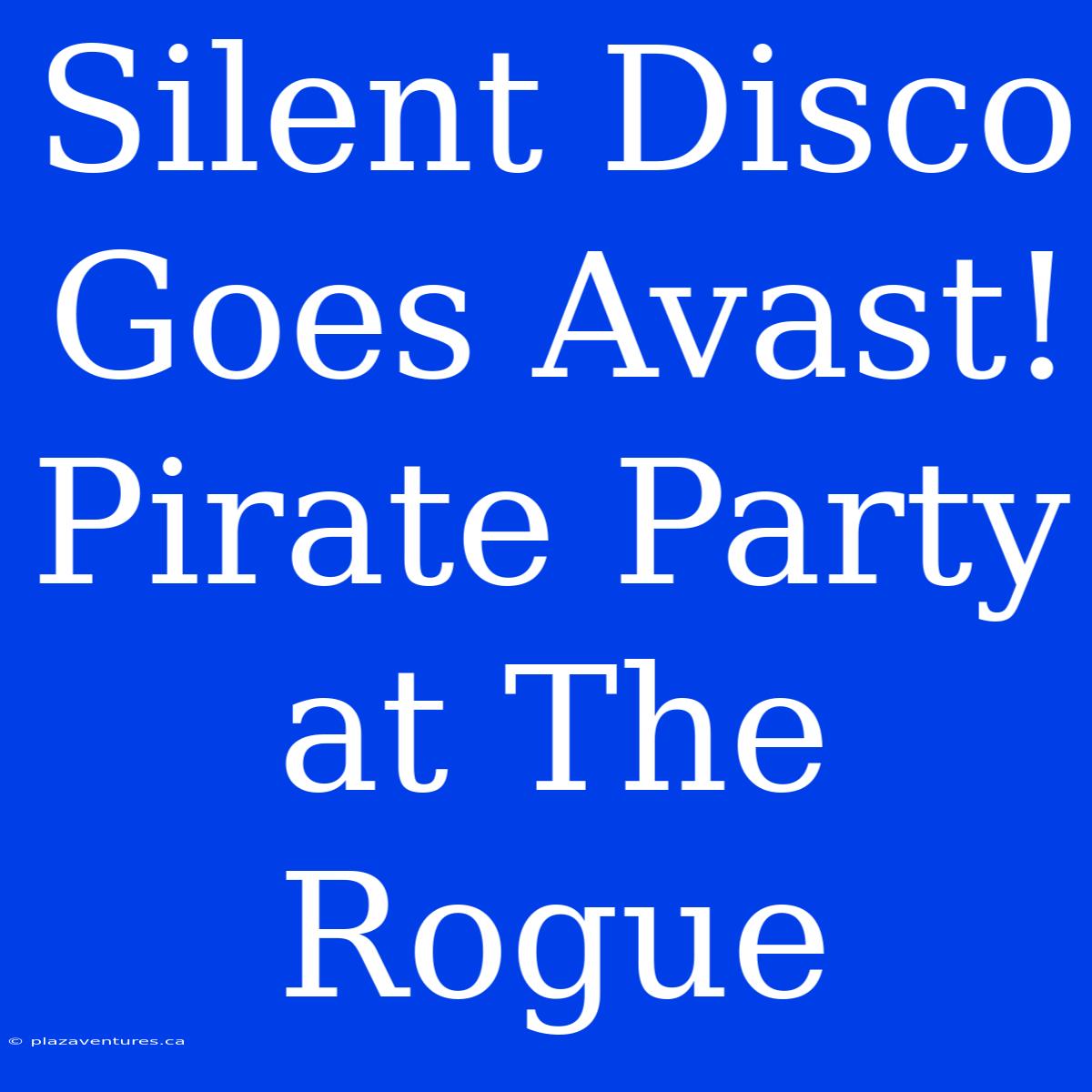 Silent Disco Goes Avast! Pirate Party At The Rogue