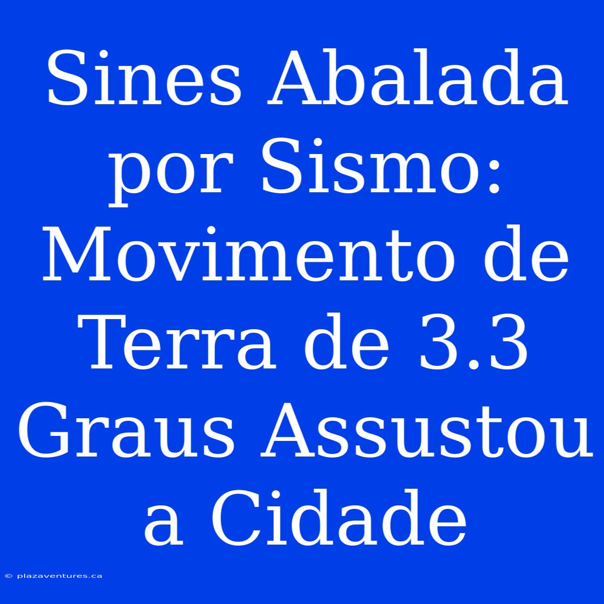 Sines Abalada Por Sismo: Movimento De Terra De 3.3 Graus Assustou A Cidade