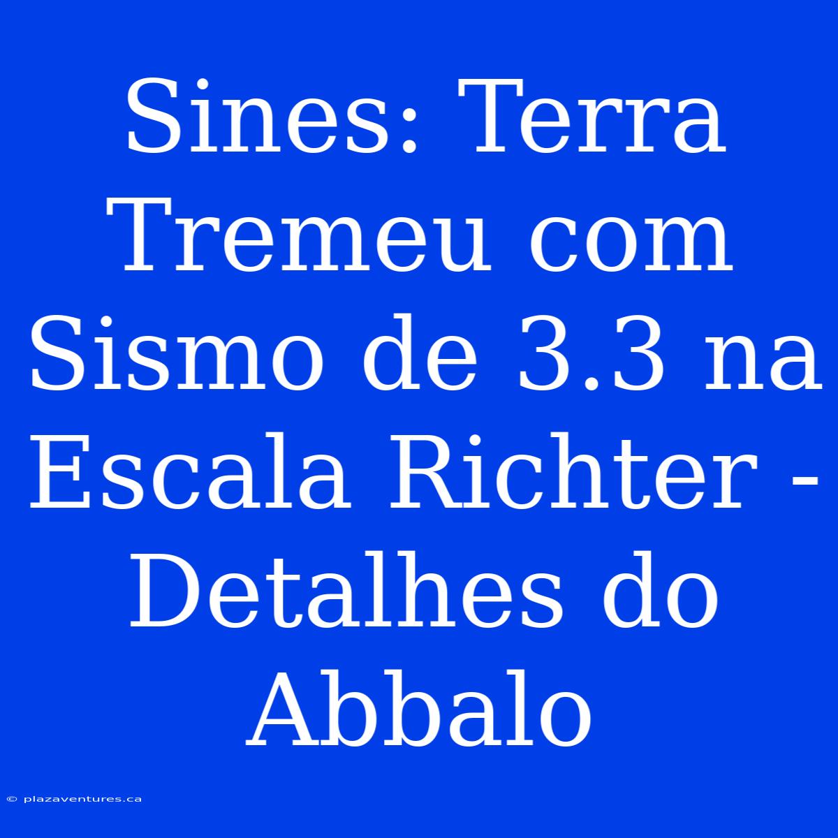 Sines: Terra Tremeu Com Sismo De 3.3 Na Escala Richter - Detalhes Do Abbalo