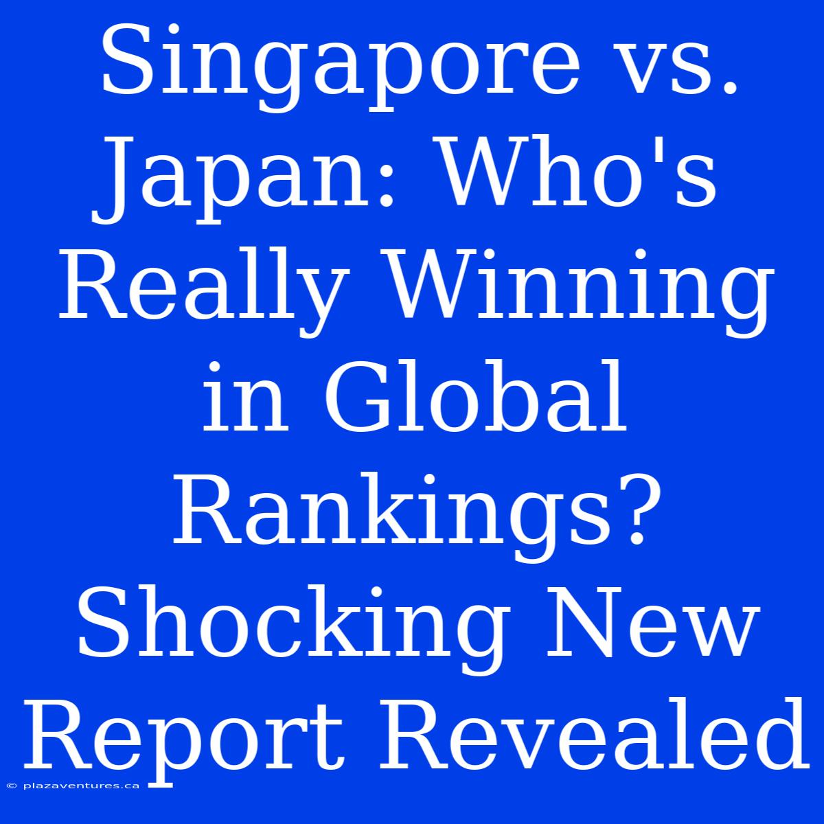 Singapore Vs. Japan: Who's Really Winning In Global Rankings? Shocking New Report Revealed