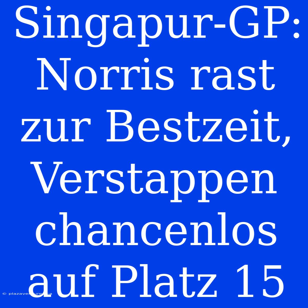 Singapur-GP: Norris Rast Zur Bestzeit, Verstappen Chancenlos Auf Platz 15