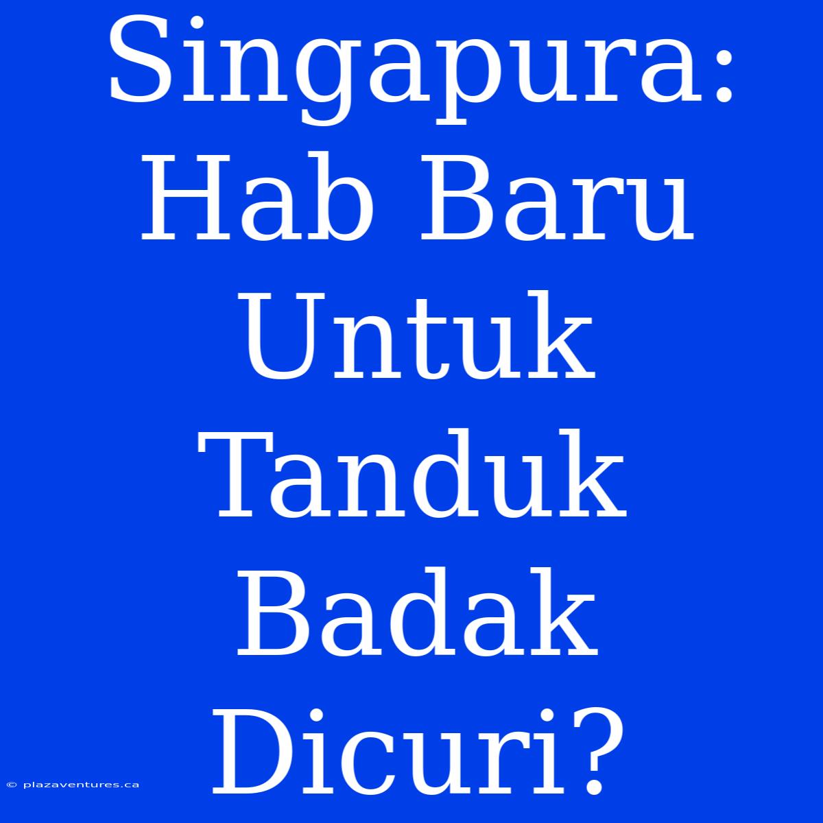 Singapura: Hab Baru Untuk Tanduk Badak Dicuri?