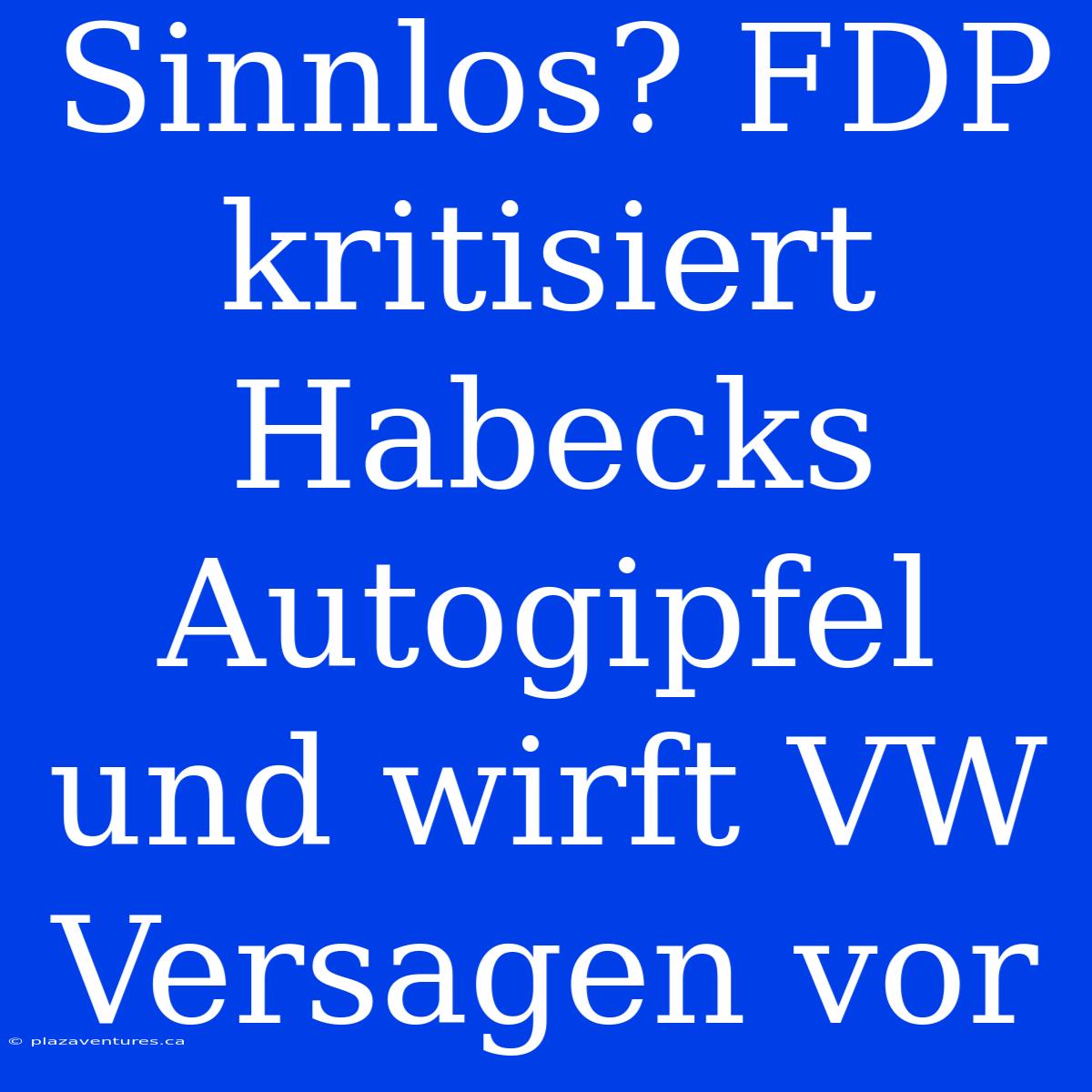 Sinnlos? FDP Kritisiert Habecks Autogipfel Und Wirft VW Versagen Vor