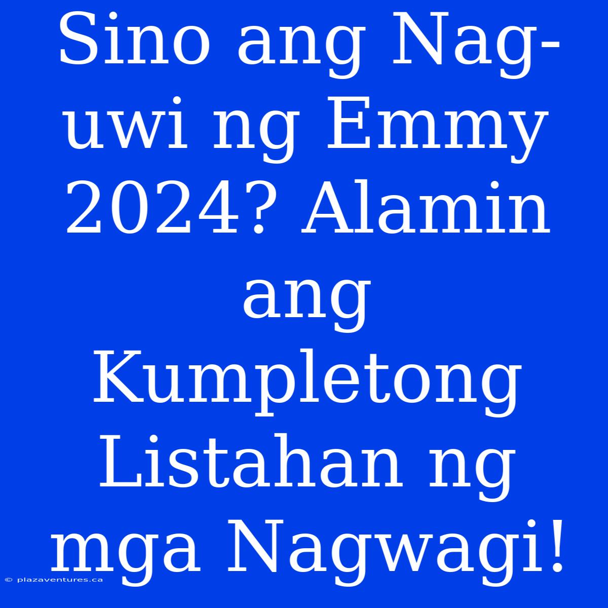 Sino Ang Nag-uwi Ng Emmy 2024? Alamin Ang Kumpletong Listahan Ng Mga Nagwagi!