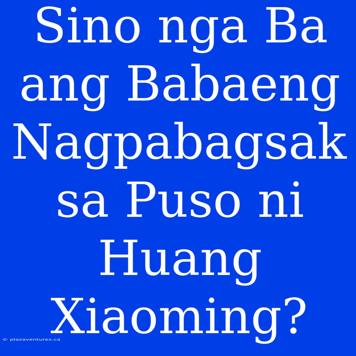 Sino Nga Ba Ang Babaeng Nagpabagsak Sa Puso Ni Huang Xiaoming?