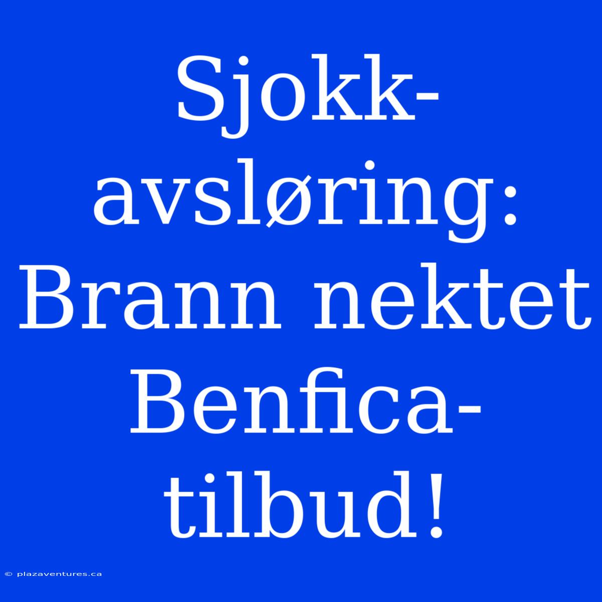 Sjokk-avsløring: Brann Nektet Benfica-tilbud!