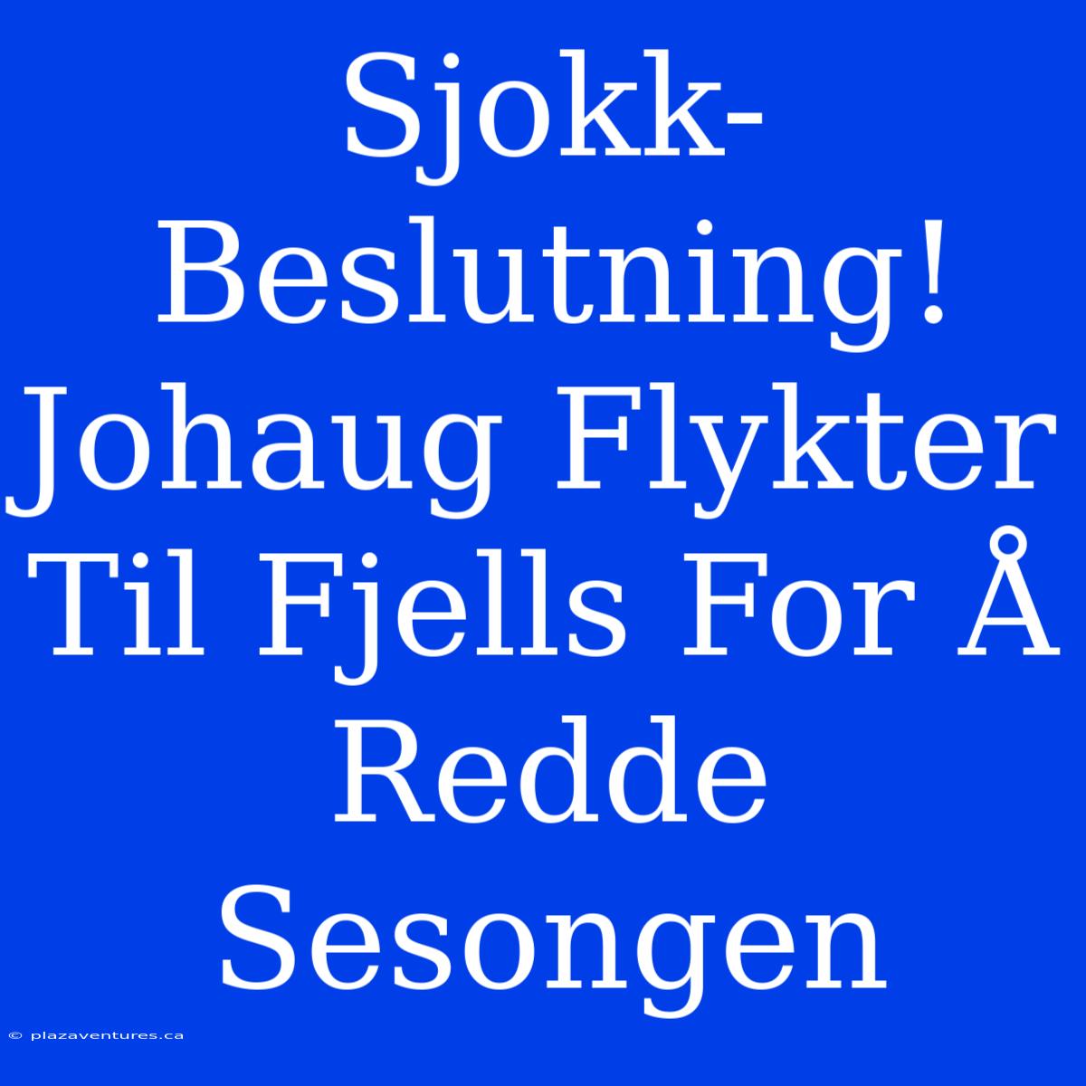 Sjokk-Beslutning! Johaug Flykter Til Fjells For Å Redde Sesongen