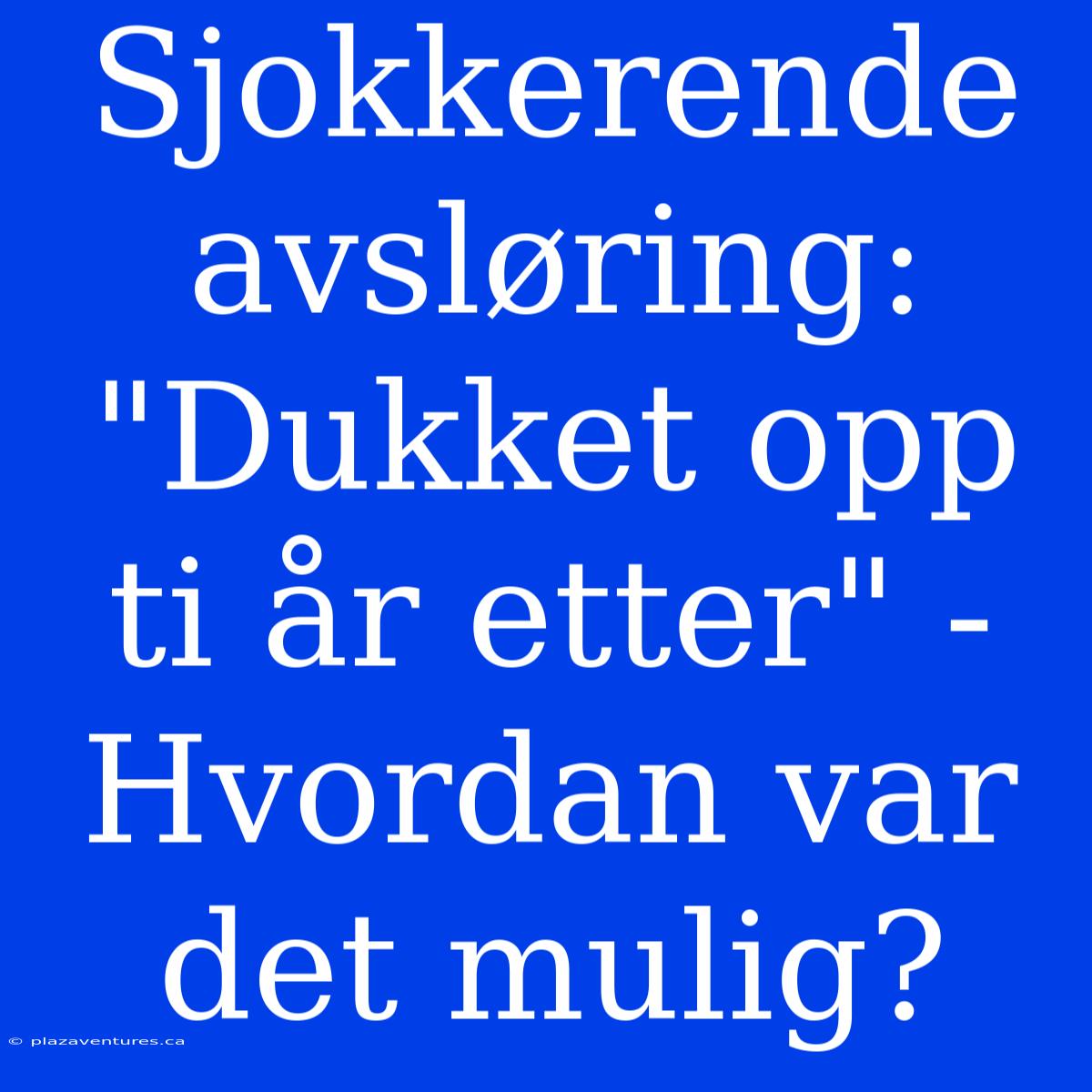 Sjokkerende Avsløring: 