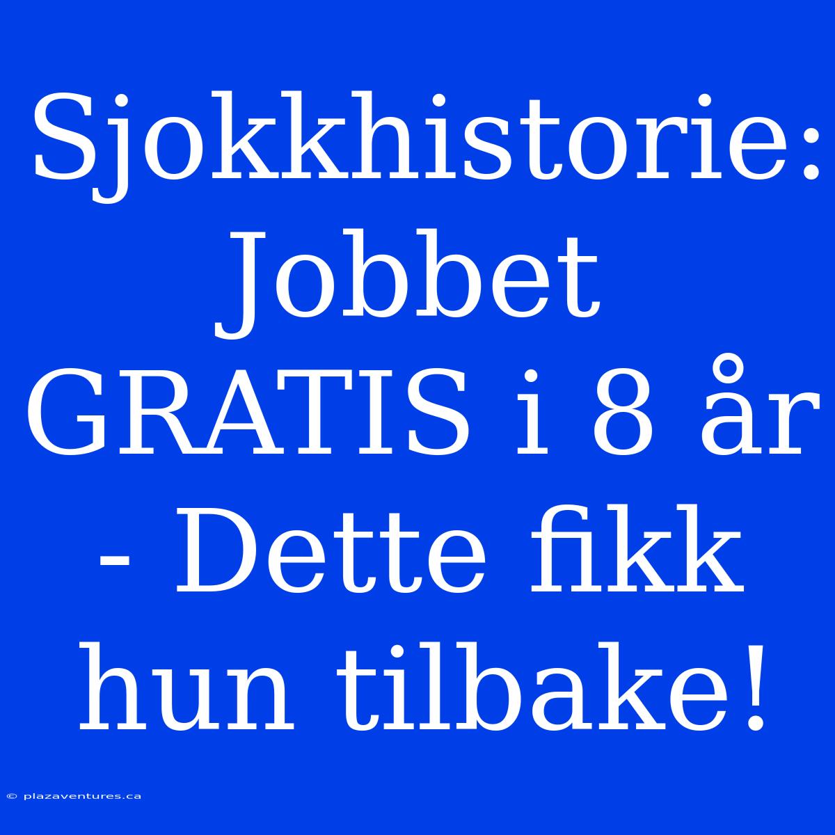 Sjokkhistorie: Jobbet GRATIS I 8 År - Dette Fikk Hun Tilbake!