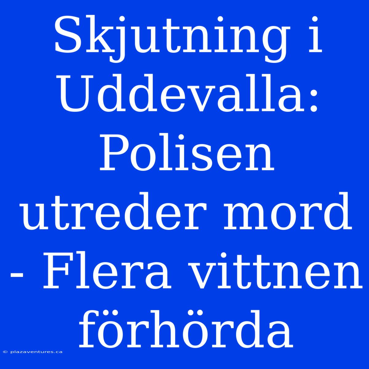 Skjutning I Uddevalla: Polisen Utreder Mord - Flera Vittnen Förhörda