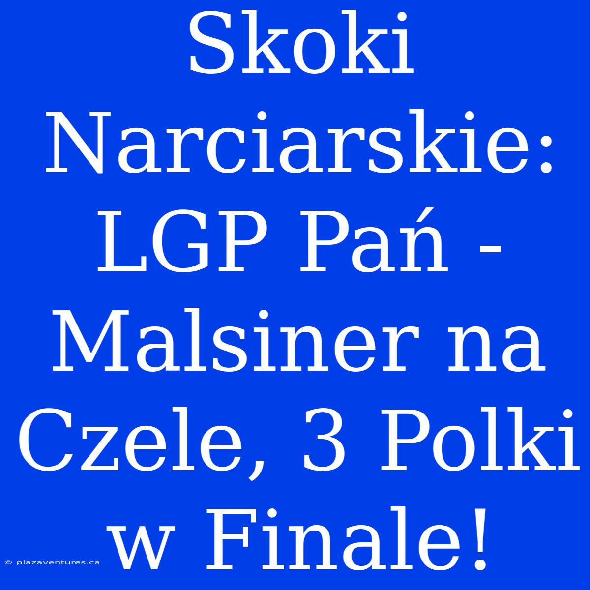 Skoki Narciarskie: LGP Pań - Malsiner Na Czele, 3 Polki W Finale!