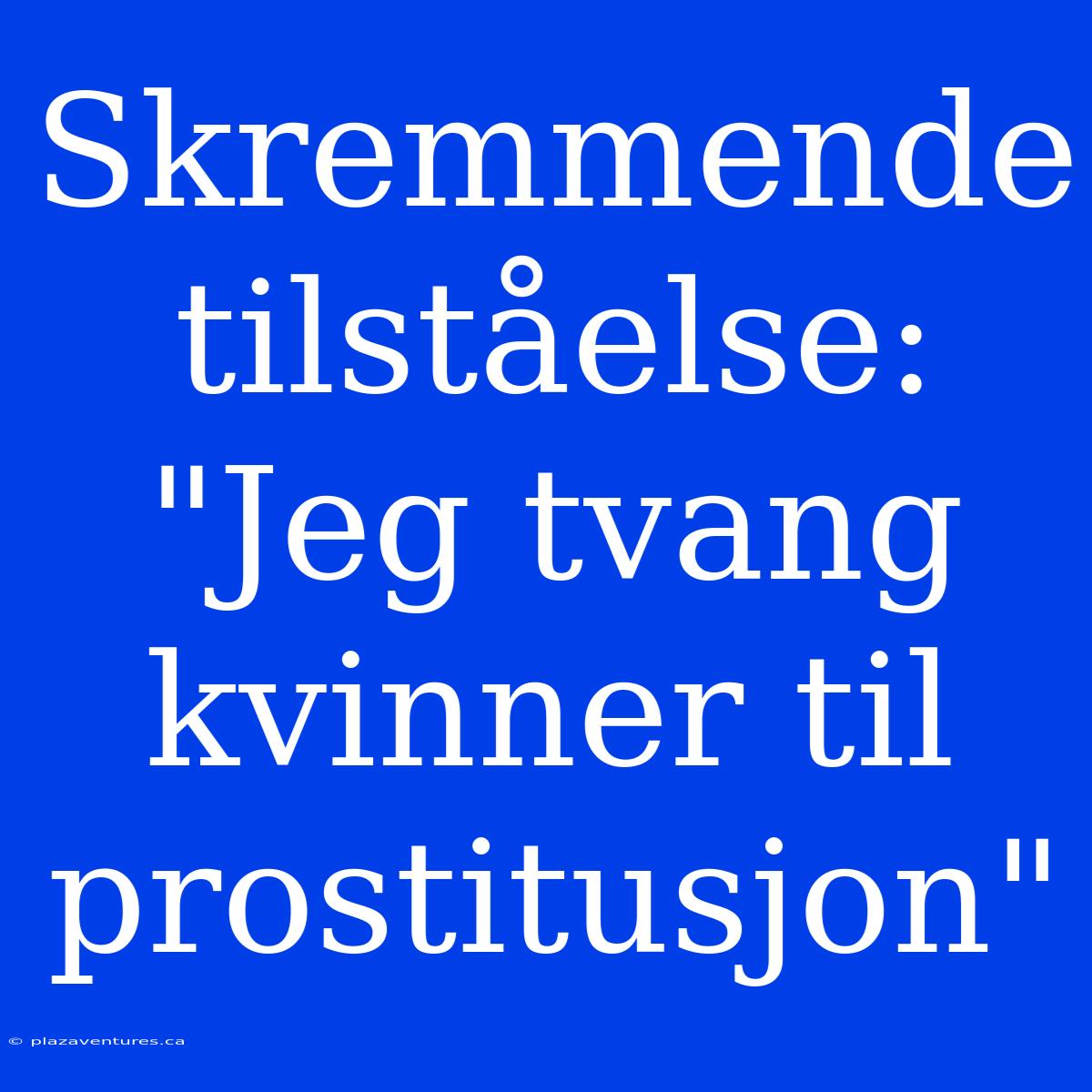 Skremmende Tilståelse: 