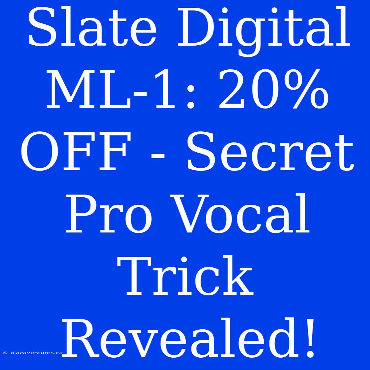 Slate Digital ML-1: 20% OFF - Secret Pro Vocal Trick Revealed!