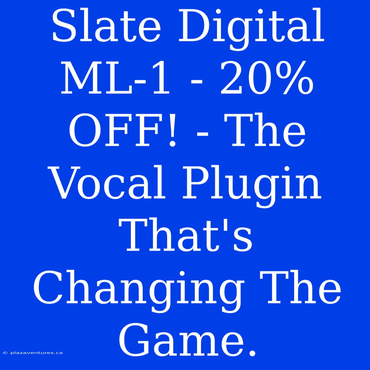 Slate Digital ML-1 - 20% OFF! - The Vocal Plugin That's Changing The Game.