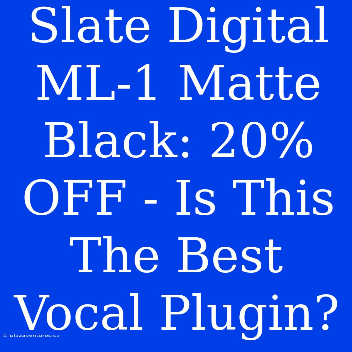 Slate Digital ML-1 Matte Black: 20% OFF - Is This The Best Vocal Plugin?