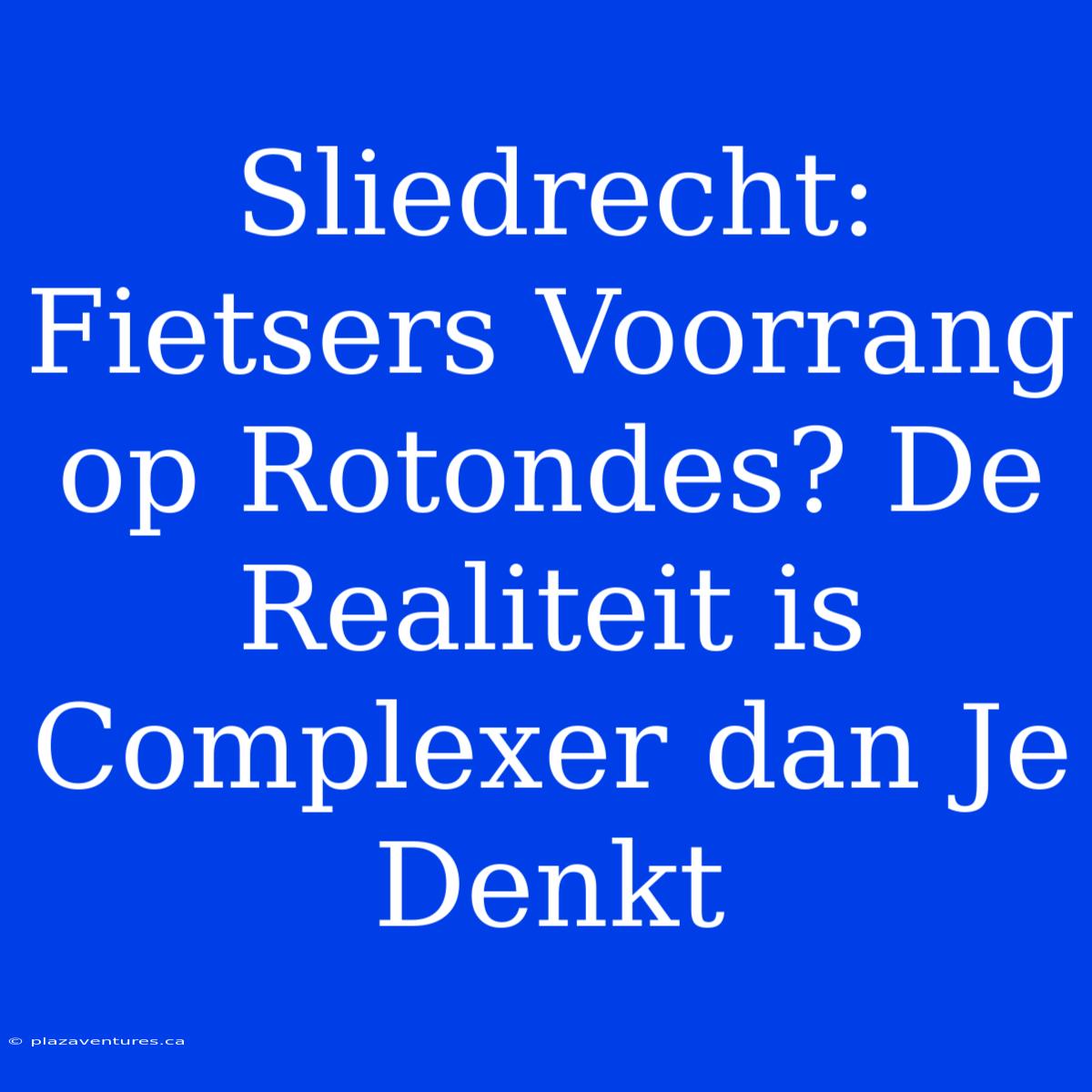 Sliedrecht: Fietsers Voorrang Op Rotondes? De Realiteit Is Complexer Dan Je Denkt