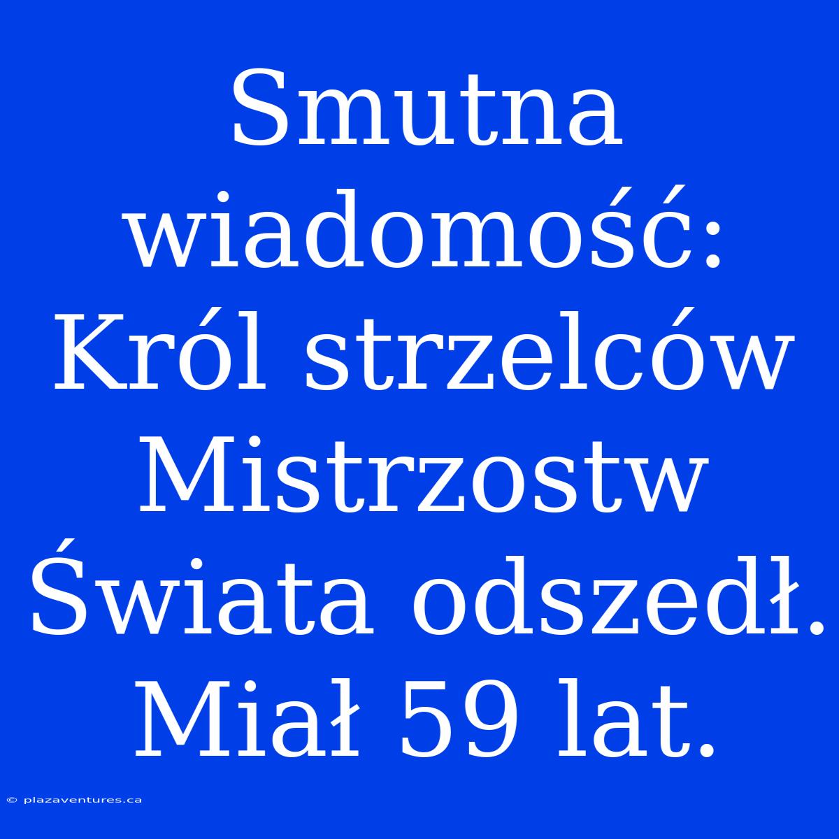 Smutna Wiadomość: Król Strzelców Mistrzostw Świata Odszedł. Miał 59 Lat.