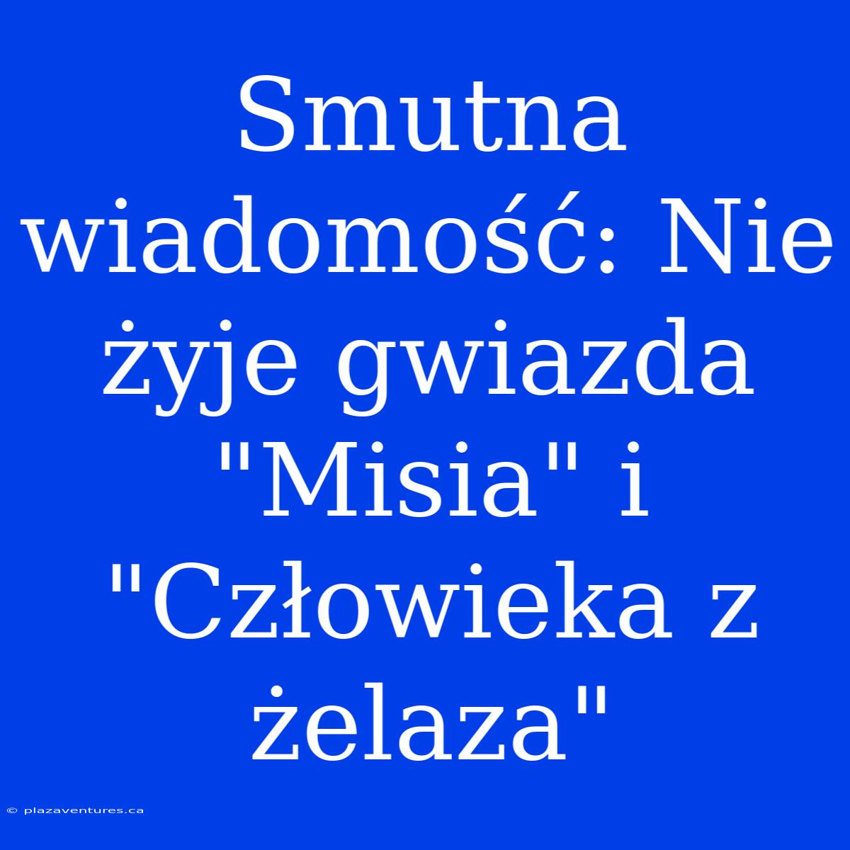 Smutna Wiadomość: Nie Żyje Gwiazda 