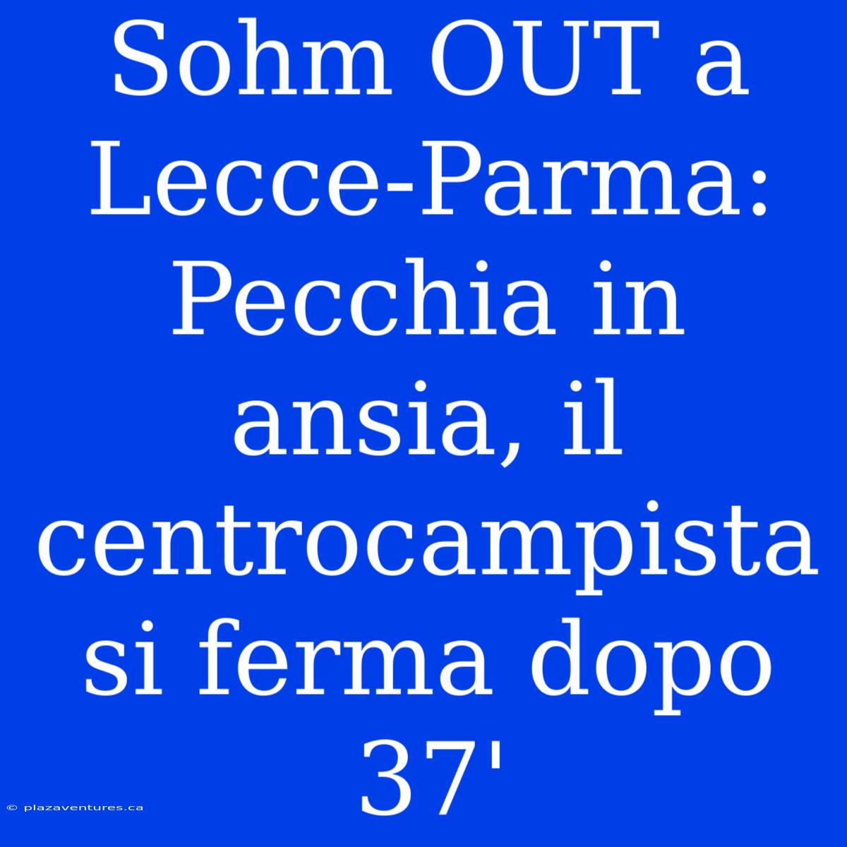 Sohm OUT A Lecce-Parma: Pecchia In Ansia, Il Centrocampista Si Ferma Dopo 37'