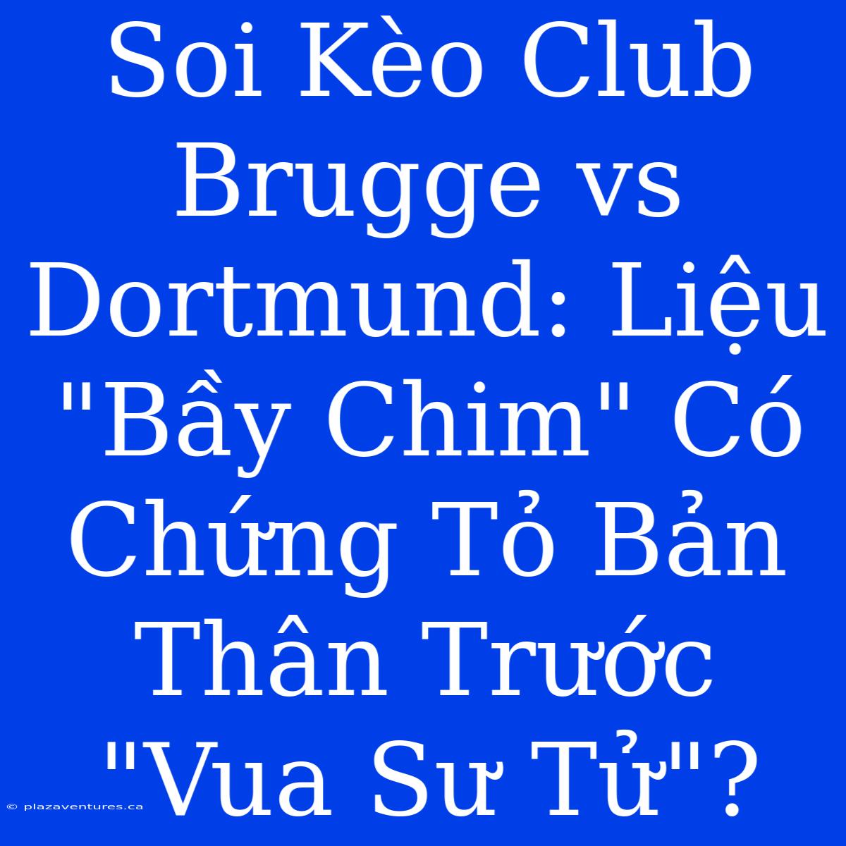 Soi Kèo Club Brugge Vs Dortmund: Liệu 