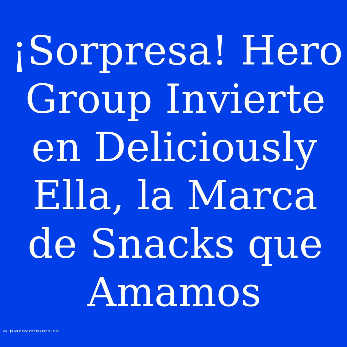 ¡Sorpresa! Hero Group Invierte En Deliciously Ella, La Marca De Snacks Que Amamos