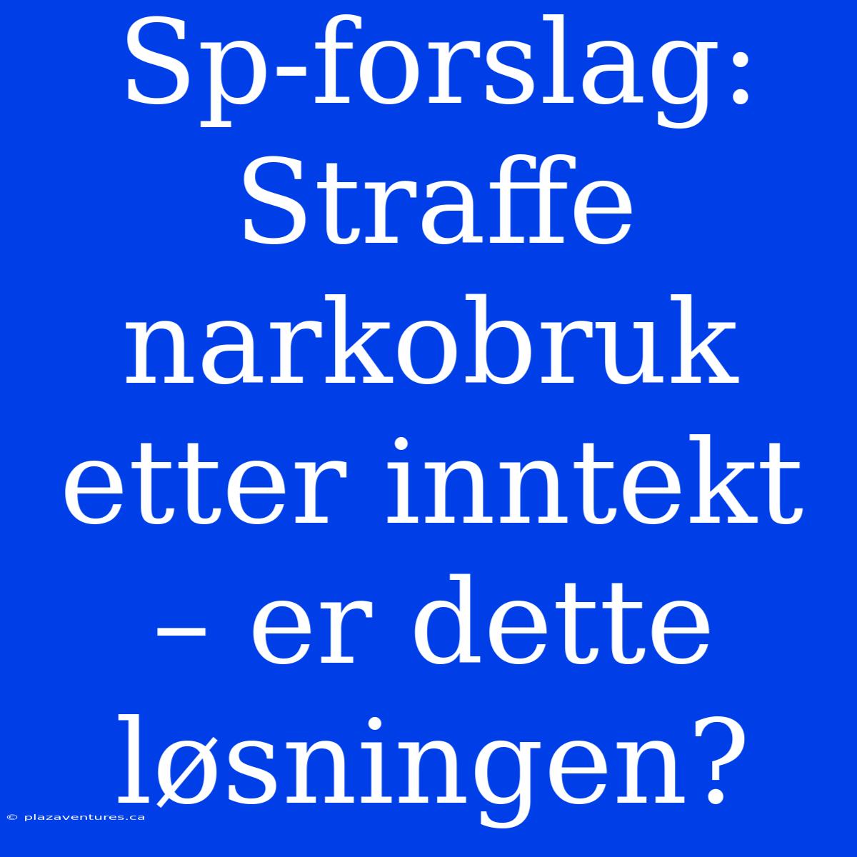 Sp-forslag: Straffe Narkobruk Etter Inntekt – Er Dette Løsningen?