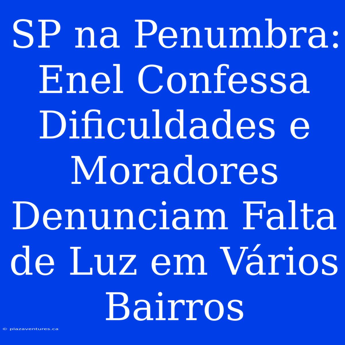 SP Na Penumbra: Enel Confessa Dificuldades E Moradores Denunciam Falta De Luz Em Vários Bairros