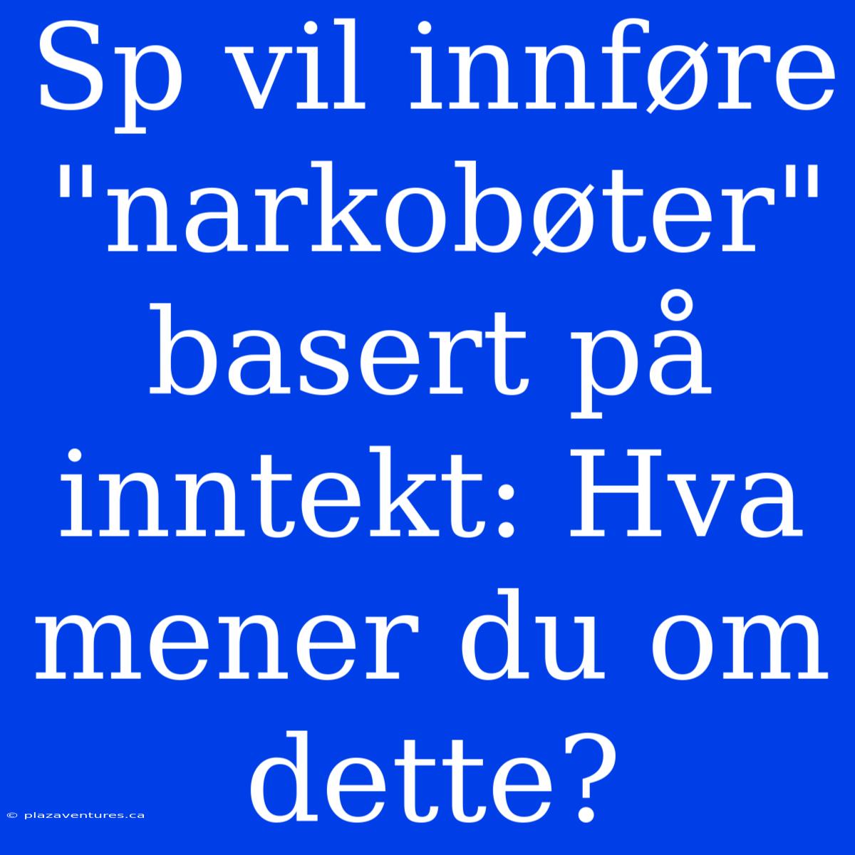 Sp Vil Innføre 