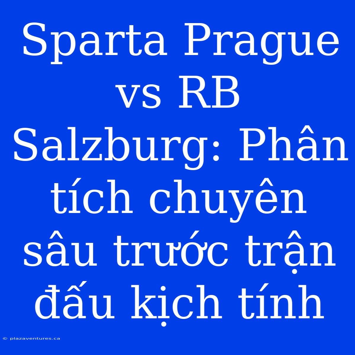 Sparta Prague Vs RB Salzburg: Phân Tích Chuyên Sâu Trước Trận Đấu Kịch Tính