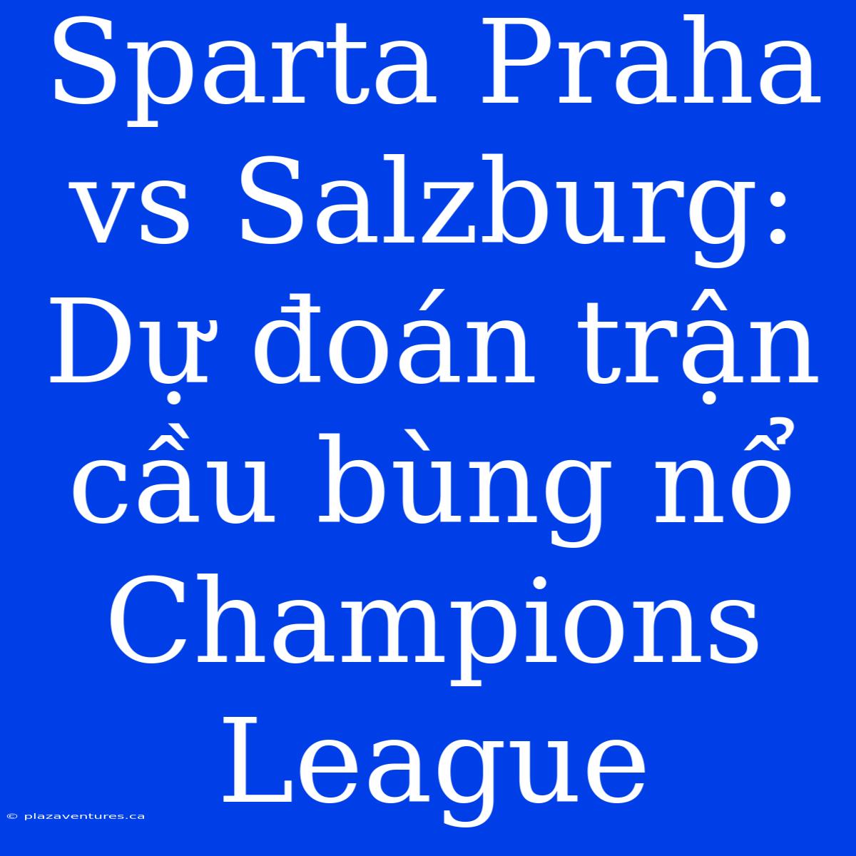 Sparta Praha Vs Salzburg: Dự Đoán Trận Cầu Bùng Nổ Champions League