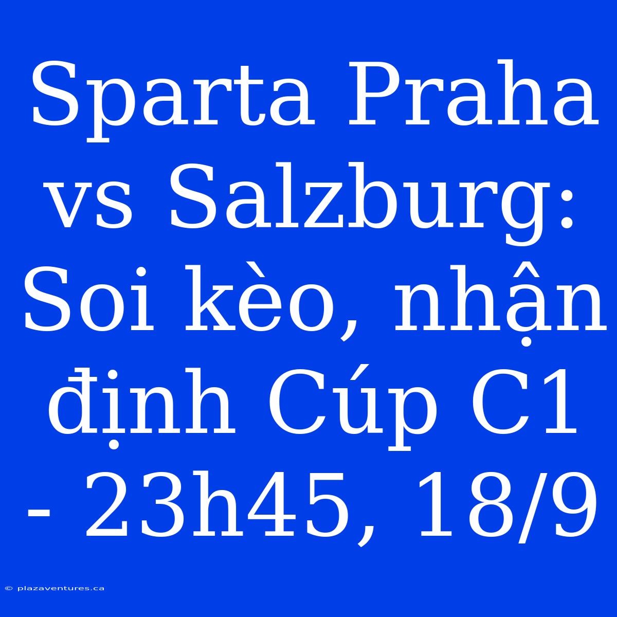 Sparta Praha Vs Salzburg: Soi Kèo, Nhận Định Cúp C1 - 23h45, 18/9