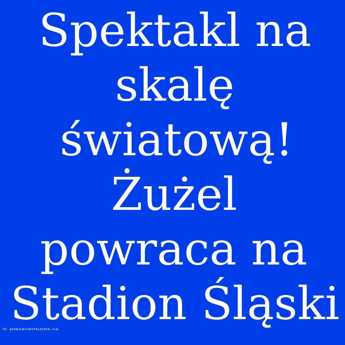 Spektakl Na Skalę Światową! Żużel Powraca Na Stadion Śląski