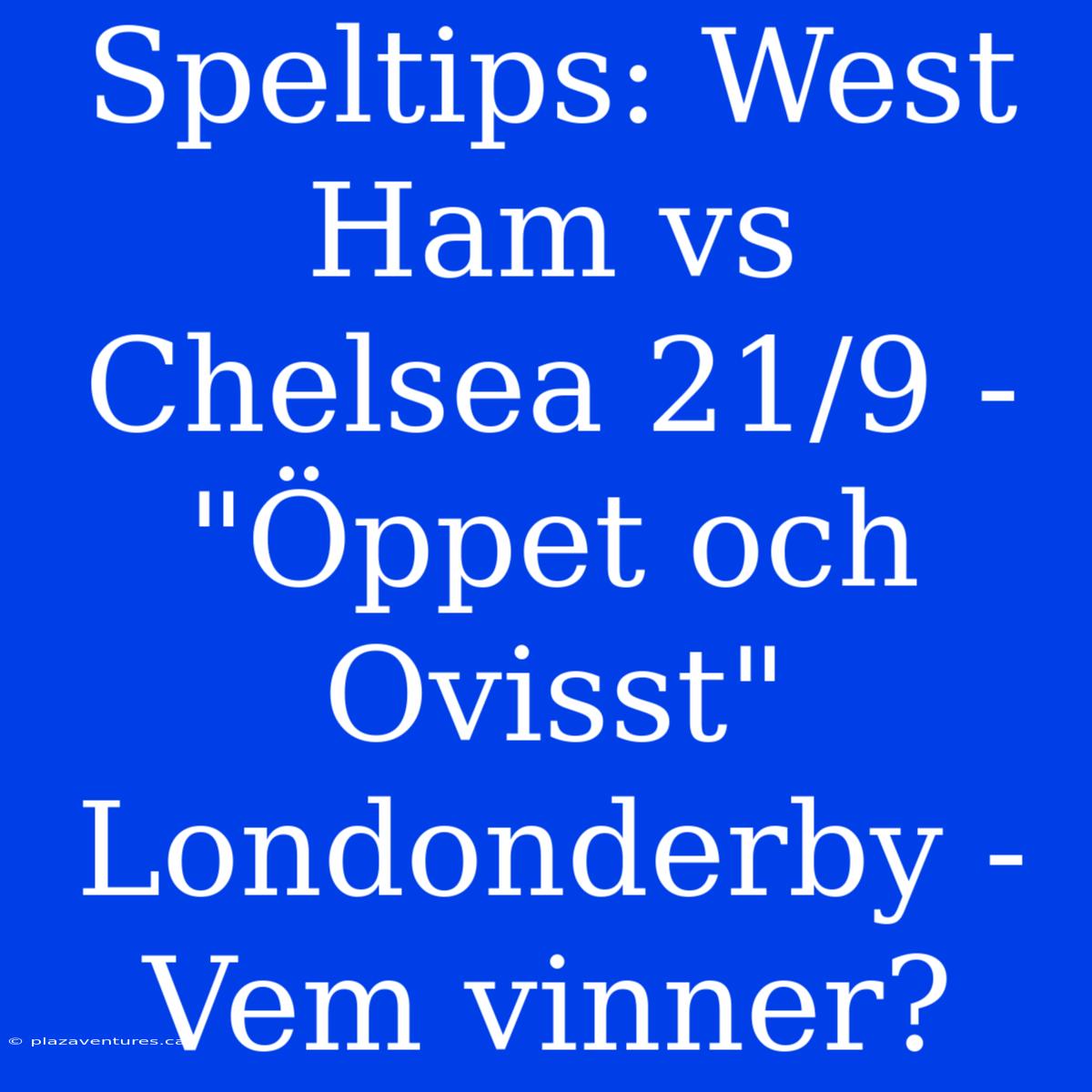 Speltips: West Ham Vs Chelsea 21/9 -  