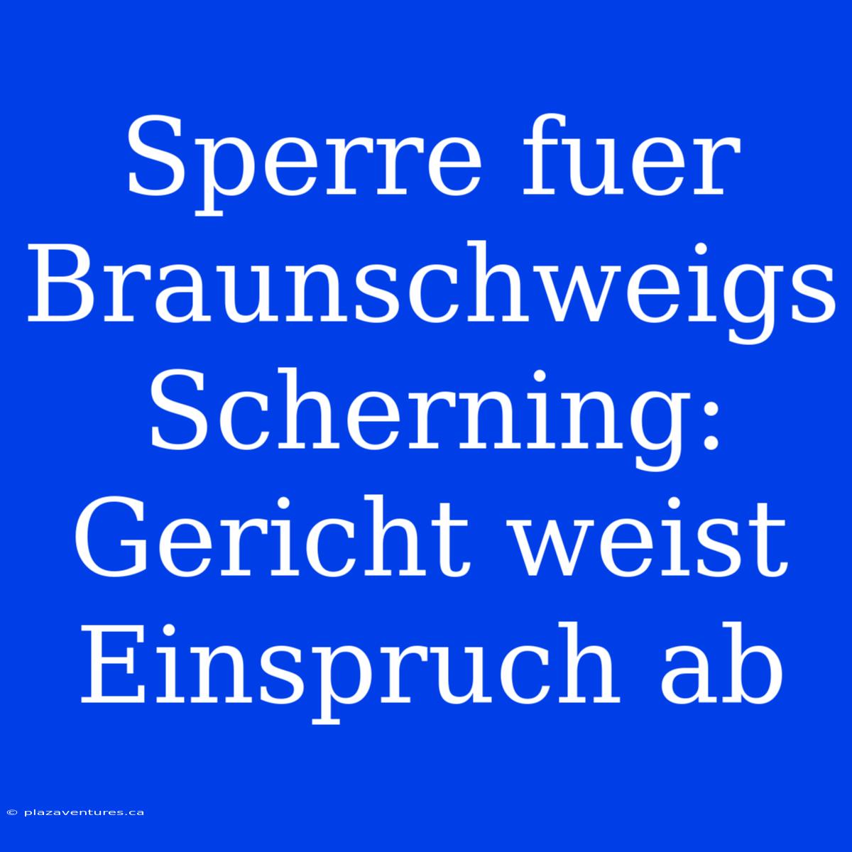 Sperre Fuer Braunschweigs Scherning: Gericht Weist Einspruch Ab