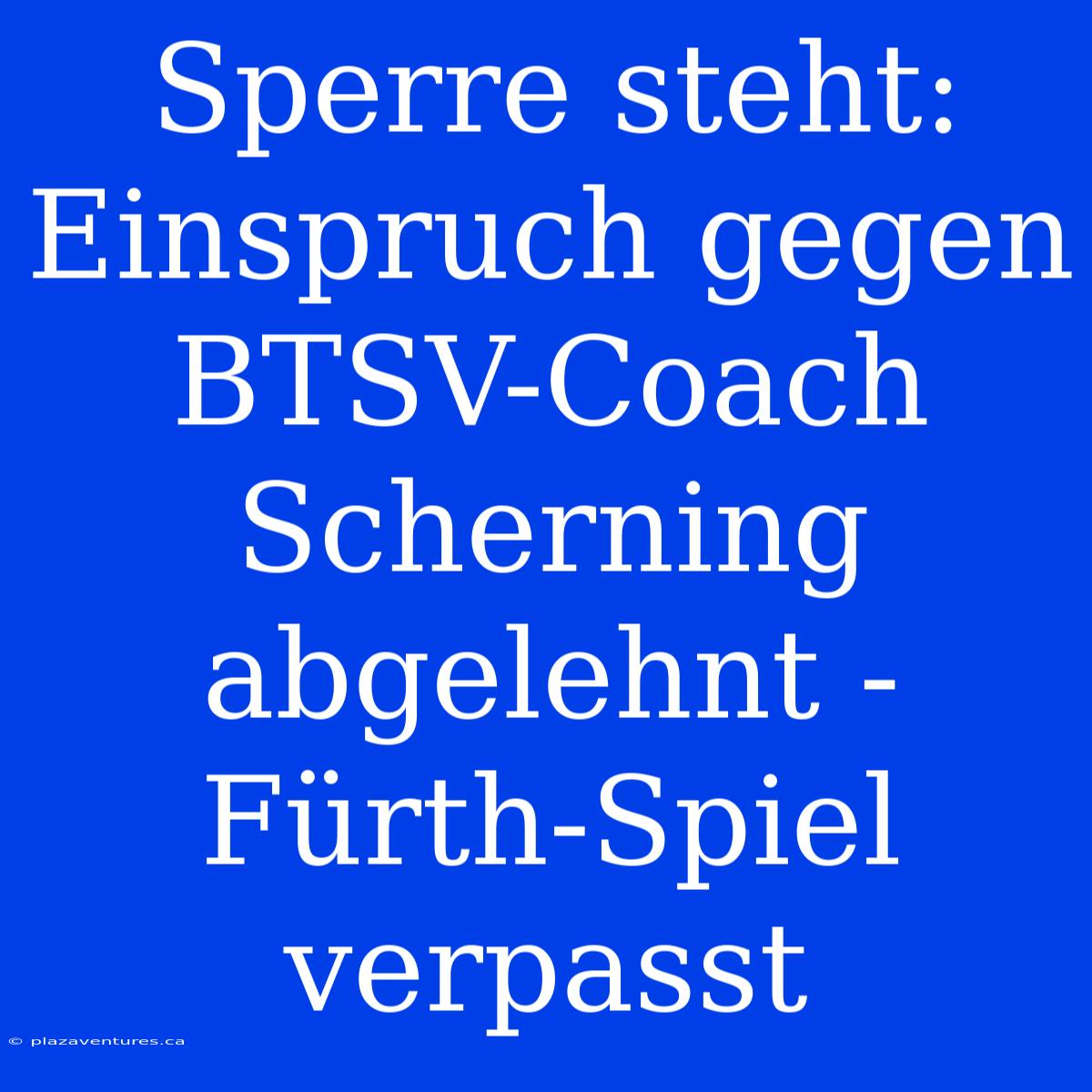 Sperre Steht: Einspruch Gegen BTSV-Coach Scherning Abgelehnt - Fürth-Spiel Verpasst