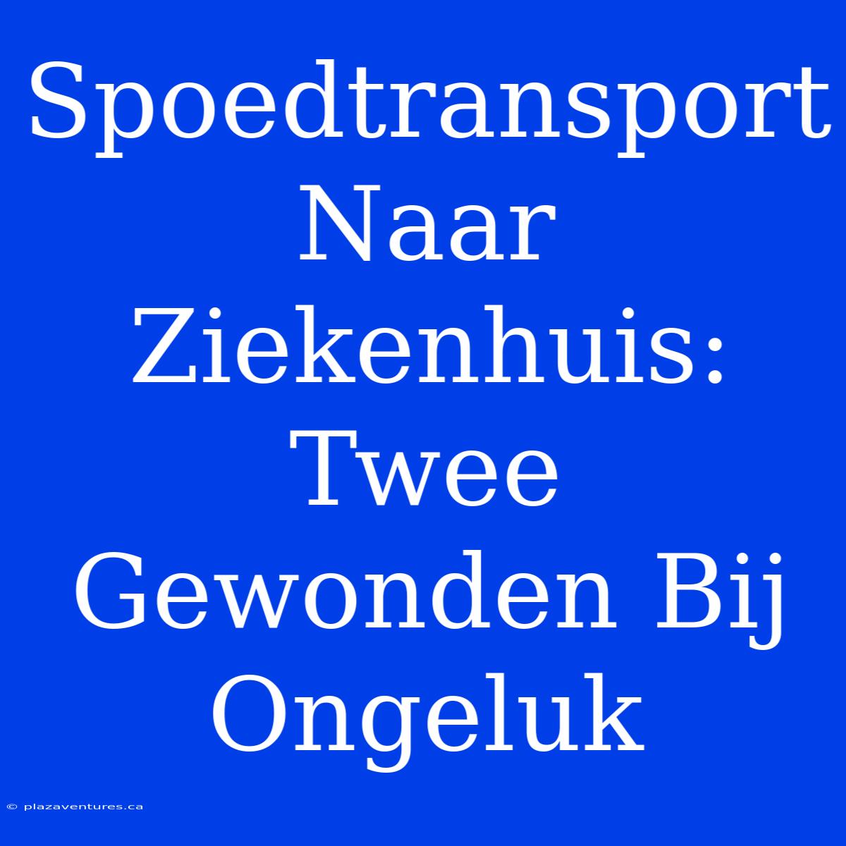 Spoedtransport Naar Ziekenhuis: Twee Gewonden Bij Ongeluk