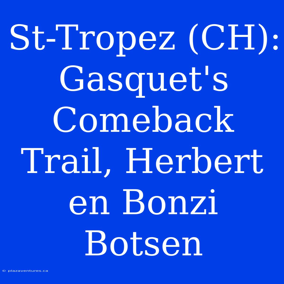 St-Tropez (CH): Gasquet's Comeback Trail, Herbert En Bonzi Botsen