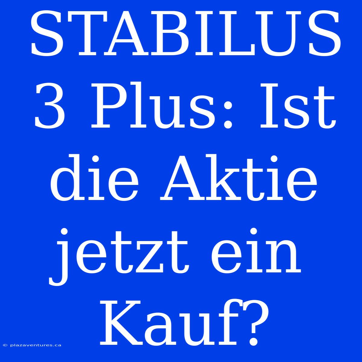 STABILUS 3 Plus: Ist Die Aktie Jetzt Ein Kauf?