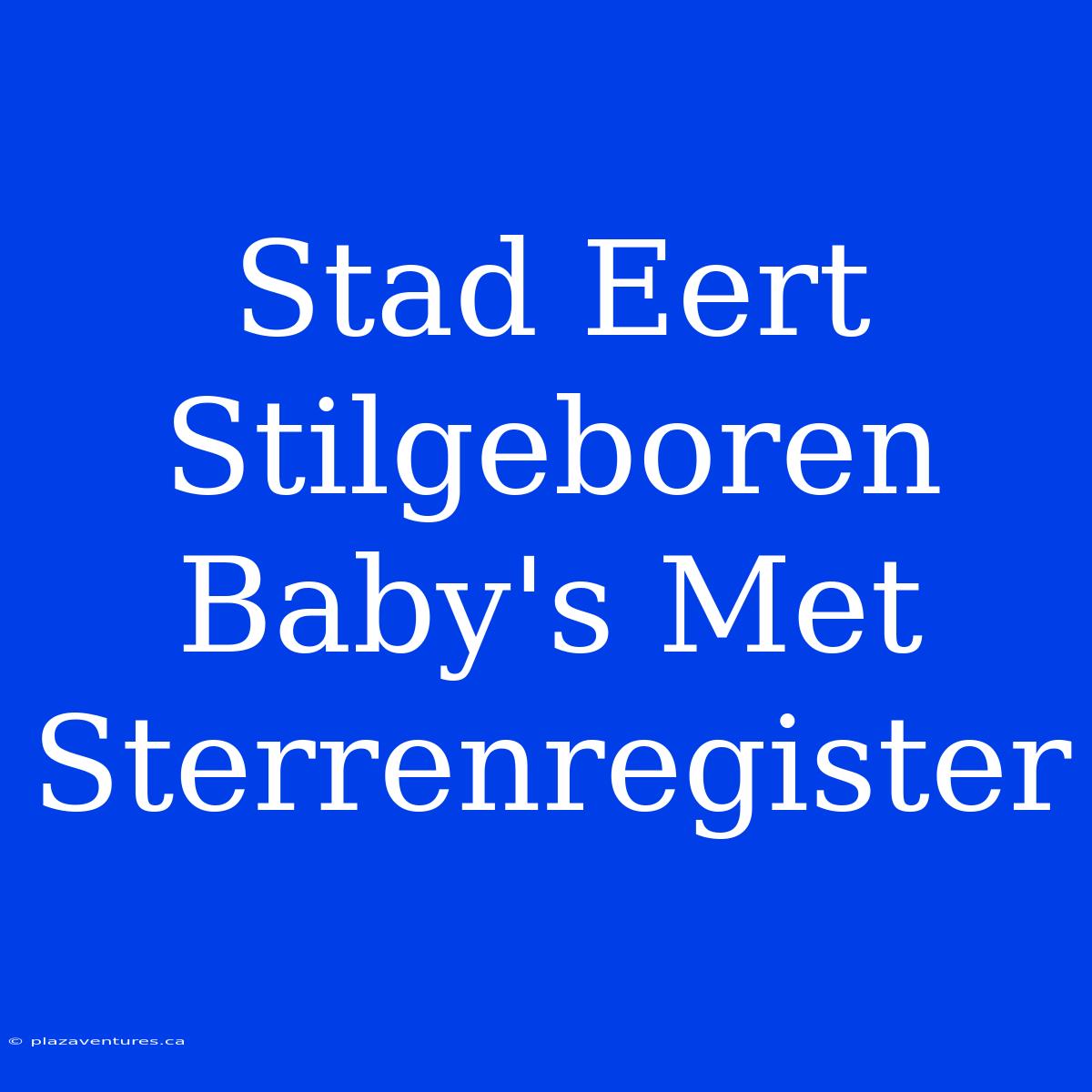 Stad Eert Stilgeboren Baby's Met Sterrenregister