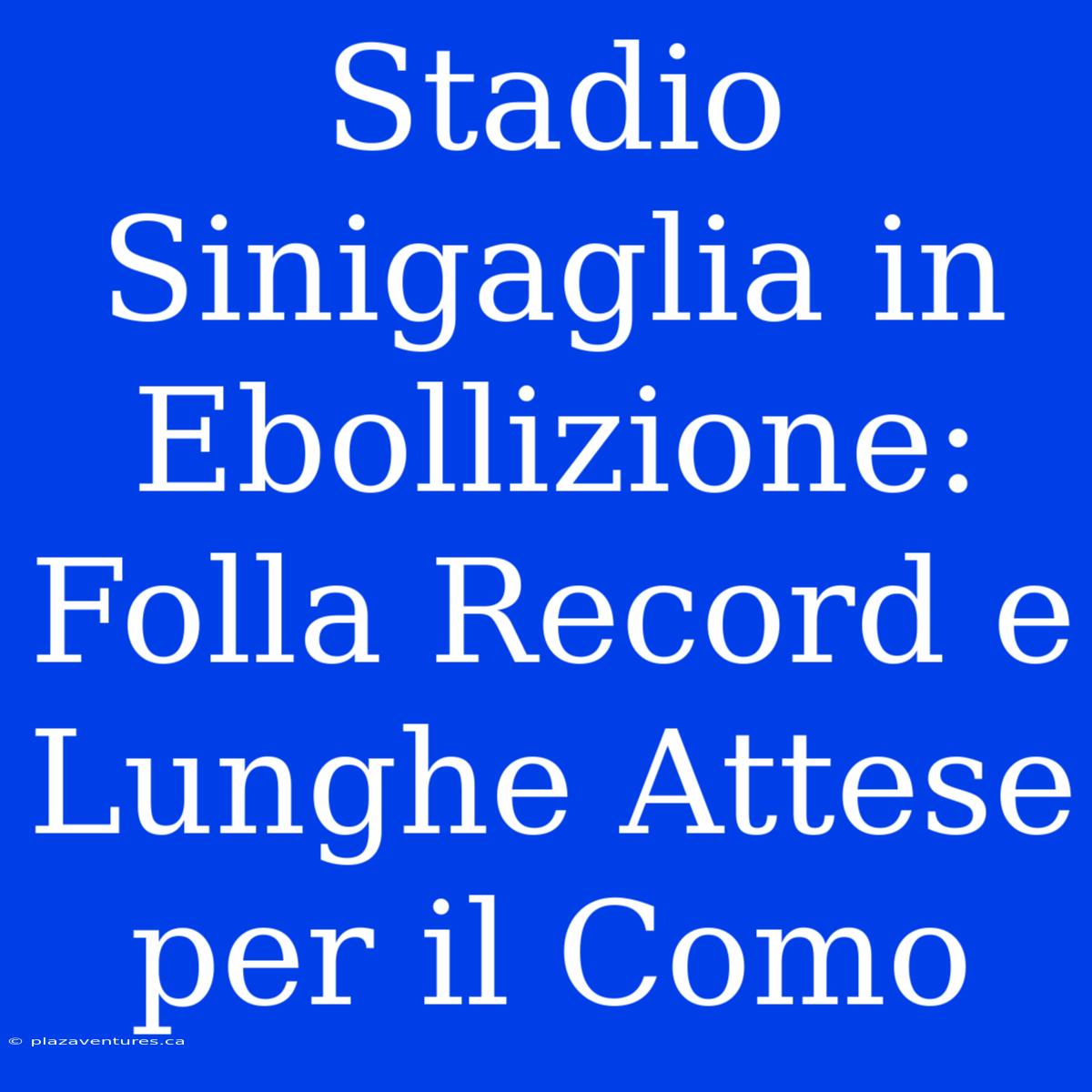 Stadio Sinigaglia In Ebollizione: Folla Record E Lunghe Attese Per Il Como