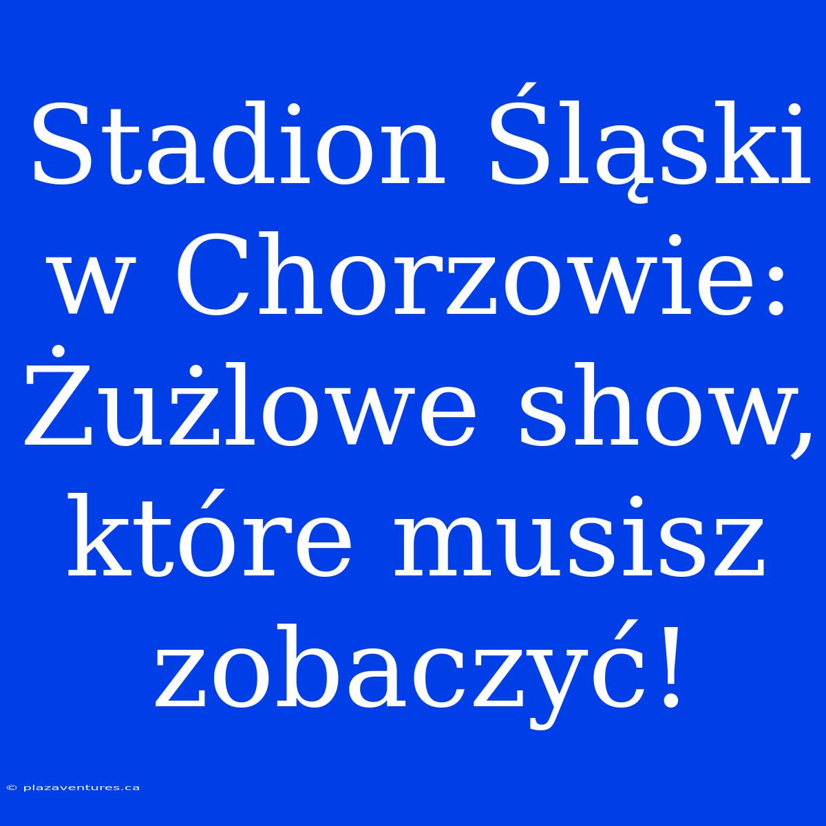 Stadion Śląski W Chorzowie: Żużlowe Show, Które Musisz Zobaczyć!