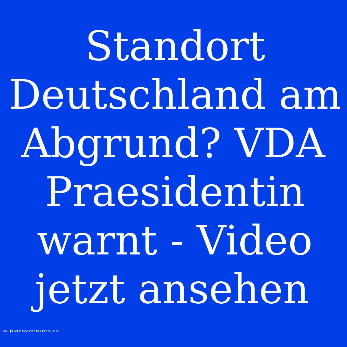 Standort Deutschland Am Abgrund? VDA Praesidentin Warnt - Video Jetzt Ansehen