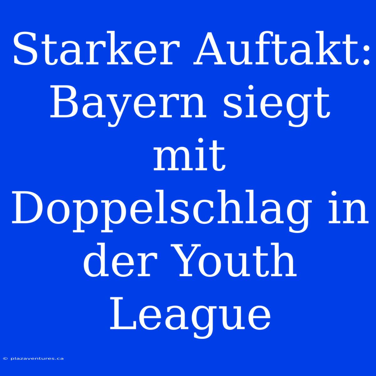 Starker Auftakt: Bayern Siegt Mit Doppelschlag In Der Youth League