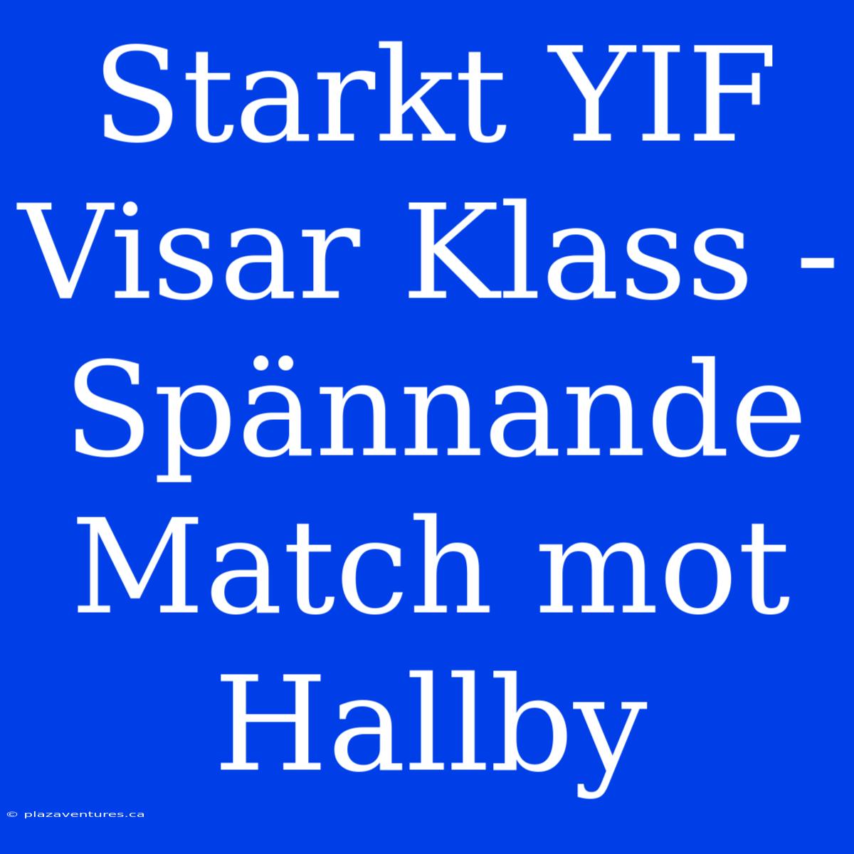 Starkt YIF Visar Klass - Spännande Match Mot Hallby