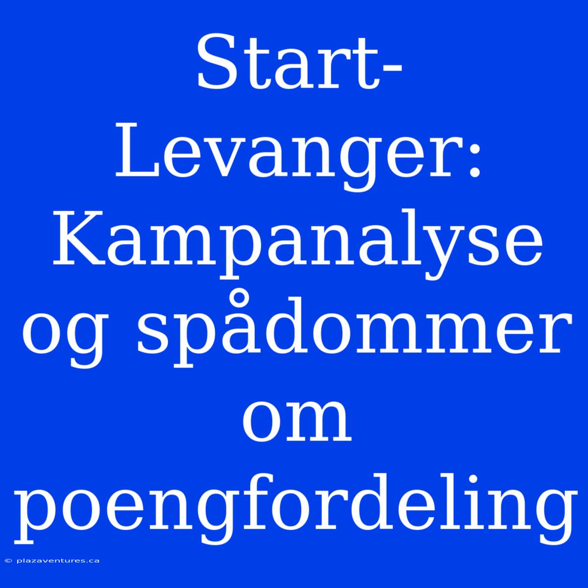 Start-Levanger: Kampanalyse Og Spådommer Om Poengfordeling