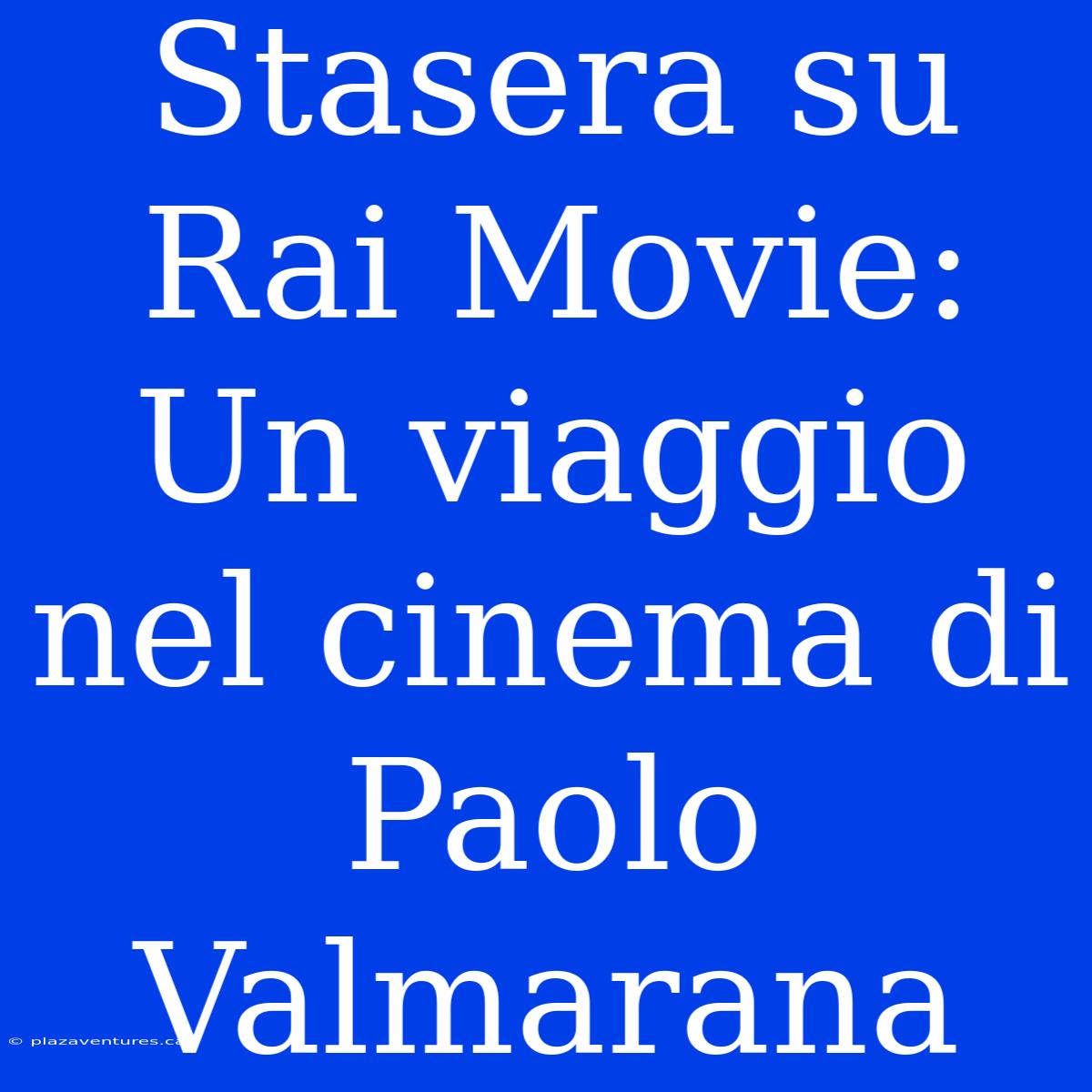 Stasera Su Rai Movie: Un Viaggio Nel Cinema Di Paolo Valmarana