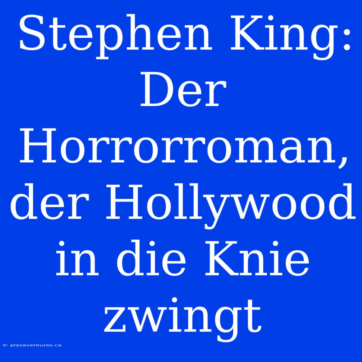 Stephen King: Der Horrorroman, Der Hollywood In Die Knie Zwingt