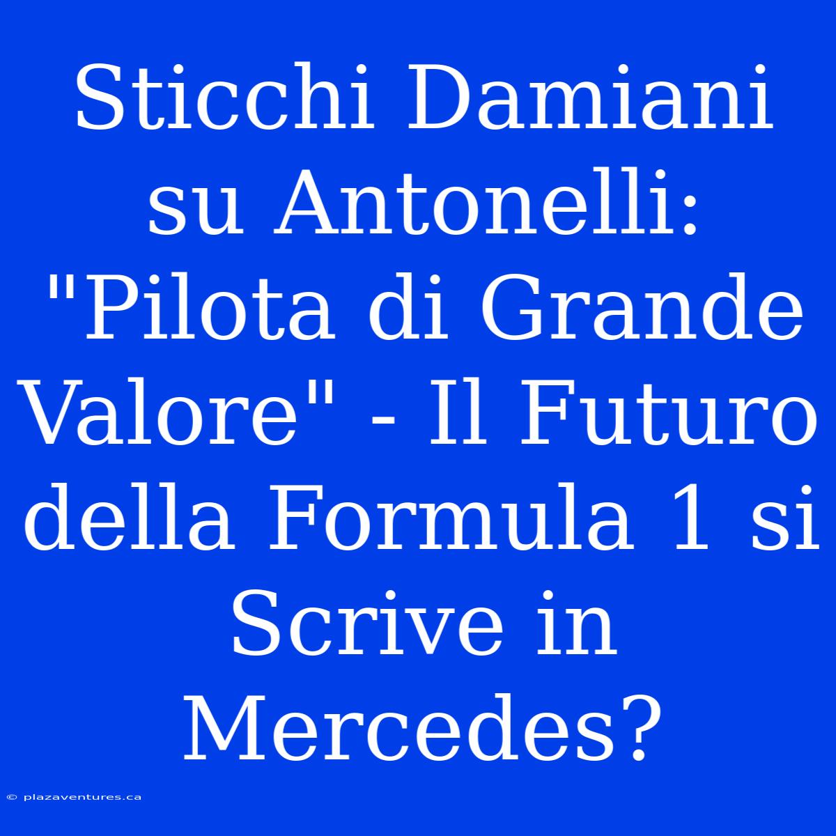 Sticchi Damiani Su Antonelli: 